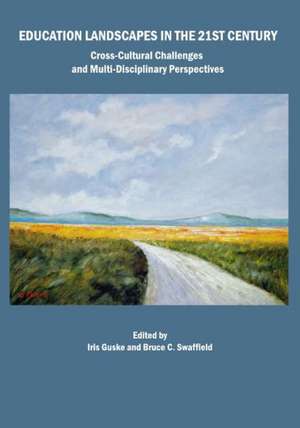 Education Landscapes in the 21st Century: Cross-Cultural Challenges and Multi-Disciplinary Perspectives de Iris Guske