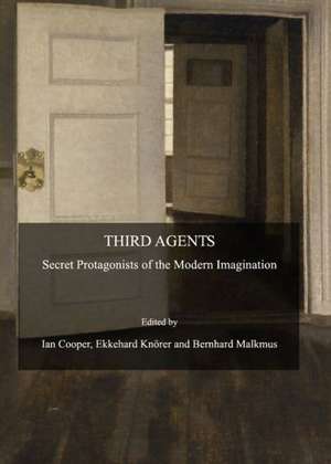 Third Agents: Secret Protagonists of the Modern Imagination de Ian Cooper