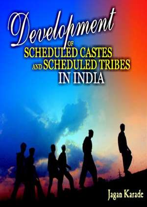 Development of Scheduled Castes and Scheduled Tribes in India de Jagan Karade