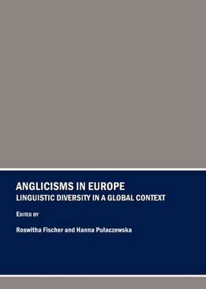 Anglicisms in Europe: Linguistic Diversity in a Global Context de Roswitha Fischer