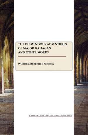 The Tremendous Adventures of Major Gahagan and Other Works de William Makepeace Thackeray