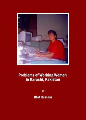 Problems of Working Women in Karachi, Pakistan de Iffat Hussain