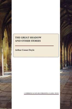 The Great Shadow and Other Stories de Sir Doyle, Arthur Conan