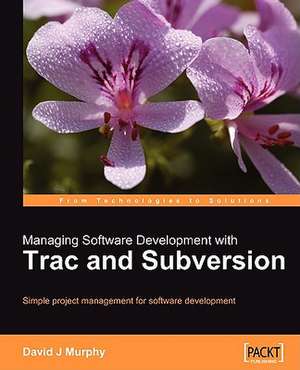 Managing Software Development with Trac and Subversion de David J. Murphy