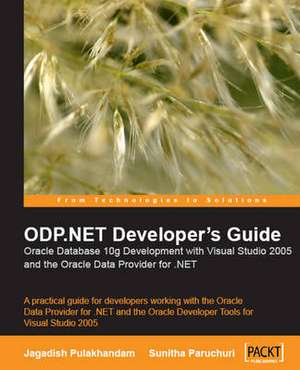 Odp.Net Developer's Guide: Oracle Database 10g Development with Visual Studio 2005 and the Oracle Data Provider for .Net de Jagadish Chatarji Pulakhandam