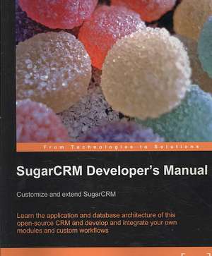 Sugarcrm Developer's Manual: Customize and Extend Sugarcrm de Mark Alexander Bain