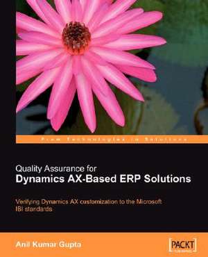 Quality Assurance for Dynamics Ax-Based Erp Solutions de Anil K. Gupta