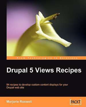 Drupal 5 Views Recipes de Marjorie Roswell