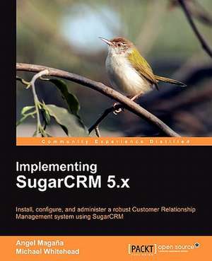 Implementing Sugarcrm 5.X de Angel Magana