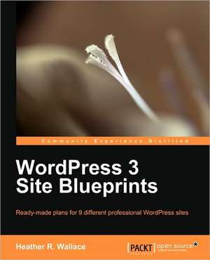 Wordpress 3 Site Blueprints de Heather R. Wallace