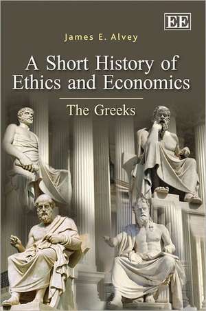 A Short History of Ethics and Economics – The Greeks de James E. Alvey