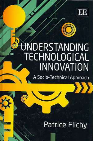 Understanding Technological Innovation – A Socio–Technical Approach de Patrice Flichy