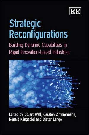 Strategic Reconfigurations – Building Dynamic Capabilities in Rapid Innovation–based Industries de Stuart Wall