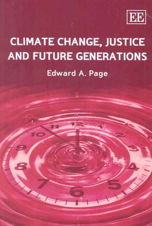 Climate Change, Justice and Future Generations de Edward A. Page