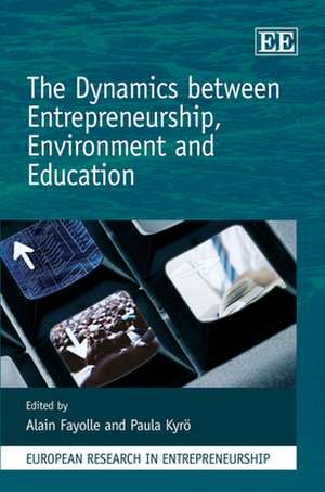 The Dynamics between Entrepreneurship, Environment and Education de Alain Fayolle