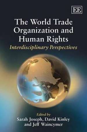 The World Trade Organization and Human Rights – Interdisciplinary Perspectives de Sarah Joseph