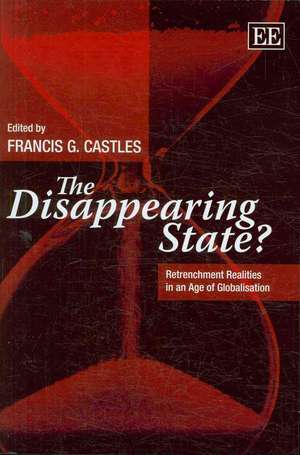 The Disappearing State? – Retrenchment Realities in an Age of Globalisation de Francis G. Castles