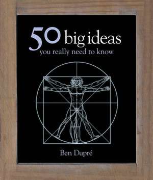 50 Big Ideas You Really Need to Know de Ben Dupre