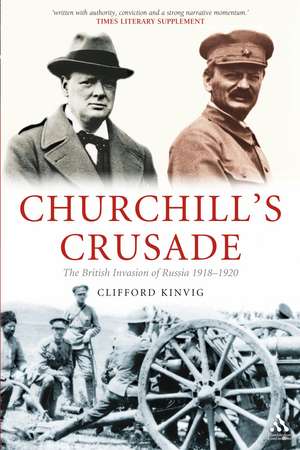 Churchill's Crusade: The British Invasion of Russia, 1918-1920 de Major-General Clifford Kinvig