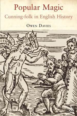 Popular Magic: Cunning-folk in English History de Owen Davies