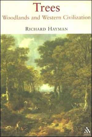 Trees: Woodlands and Western Civilization de Richard Hayman