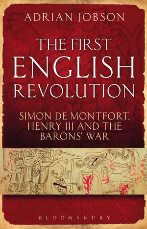 The First English Revolution: Simon de Montfort, Henry III and the Barons' War de Dr Adrian Jobson