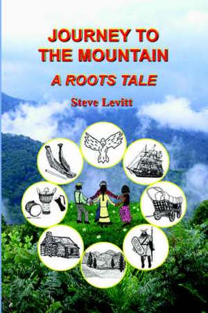 Journey to the Mountain-A Roots Tale de Steve Levitt