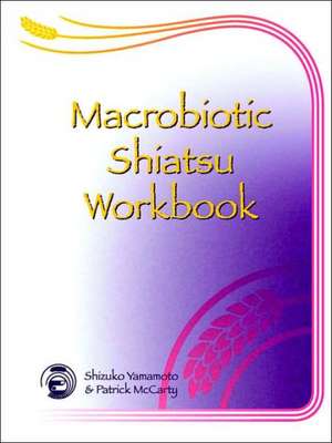 Macrobiotic Shiatsu Workbook de Patrick McCarty