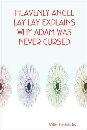 Heavenly Angel Lay Lay Explains Why Adam Was Never Cursed de BA Walter Burchett