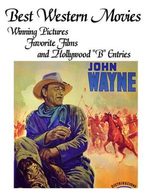 Best Western Movies: Winning Pictures, Favorite Films and Hollywood B Entries de John Howard Reid