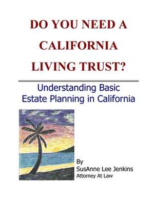 Do You Need a California Living Trust? de SusAnne Lee Jenkins