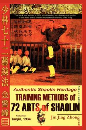 Authentic Shaolin Heritage: Training Methods of 72 Arts of Shaolin de Jin Jing Zhong