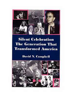 Silent Celebration - The Generation That Transformed America de David N. Campbell