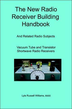 The New Radio Receiver Building Handbook de BSEE Lyle Russell Williams