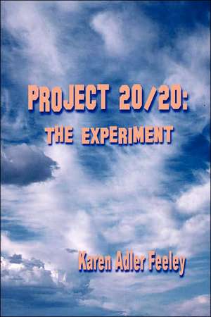 Project 20/20: The Experiment de Karen Adler Feeley