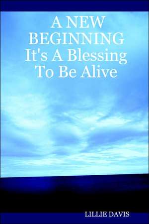 A New Beginning It's a Blessing to Be Alive de Lillie Davis