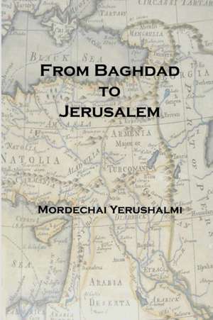 From Baghdad to Jerusalem de Mordechai Yerushalmi