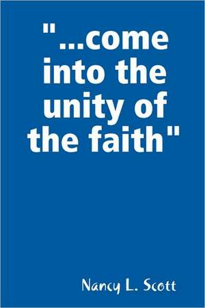 Come Into the Unity of the Faith de Nancy Scott