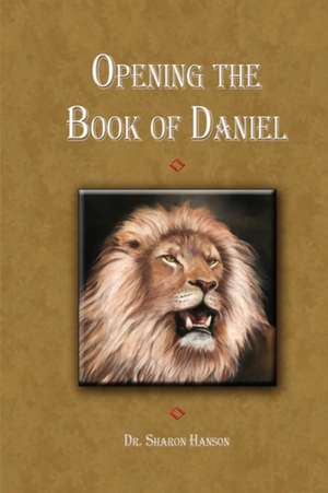 Opening up the Book of Daniel de DR.SHARON HANSON