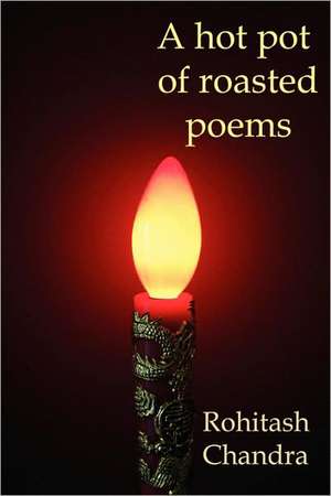 A Hot Pot of Roasted Poems de Rohitash Chandra