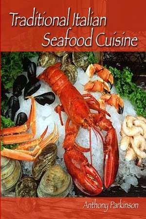 Traditional Italian Seafood Cuisine de Anthony Parkinson