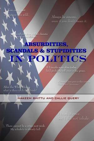 Absurdities, Scandals & Stupidities in Politics de Hakeem Shittu