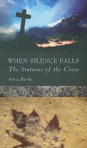 When Silence Falls: The Stations of the Cross de Anna Burke