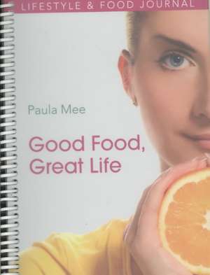 Good Food, Great Life de Paula Mee