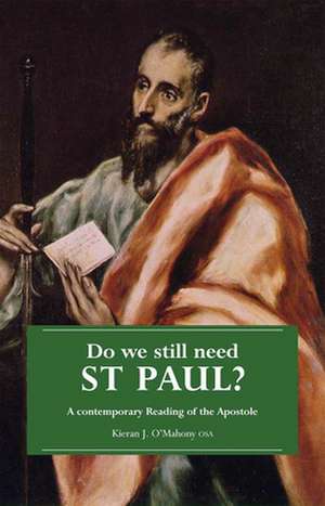 Do We Still Need St. Paul: A Contemporary Reading of the Apostle de Kieran J. O'Mahony