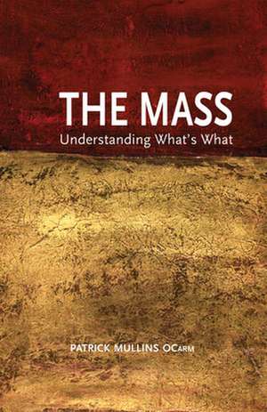 The Mass: Understanding What's What de Patrick Mullins