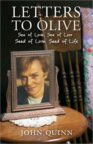 Letters to Olive: Seed of Love, Seed of Life de John Quinn