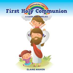 Preparing for First Holy Communion: A Guide for Families de Elaine Mahon