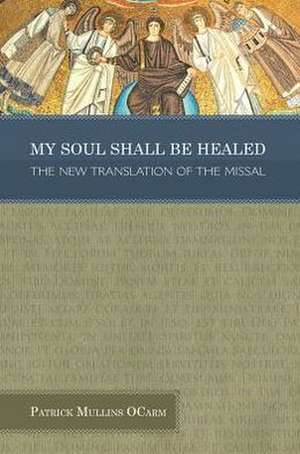 My Soul Shall Be Healed: The New Translation of the Missal de Patrick Mullins