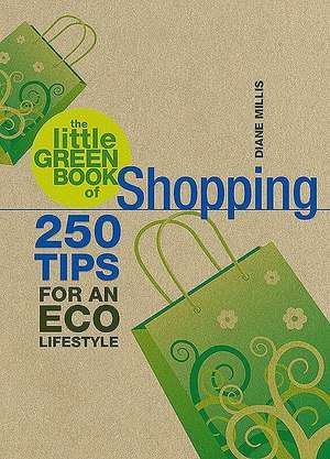 The Little Green Book of Shopping: 250 Tips for an Eco Lifestyle de Diane Millis